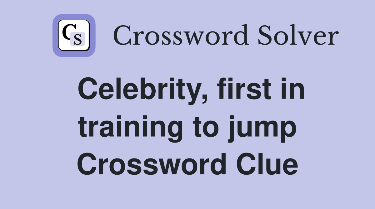 Celebrity, first in training to jump Crossword Clue