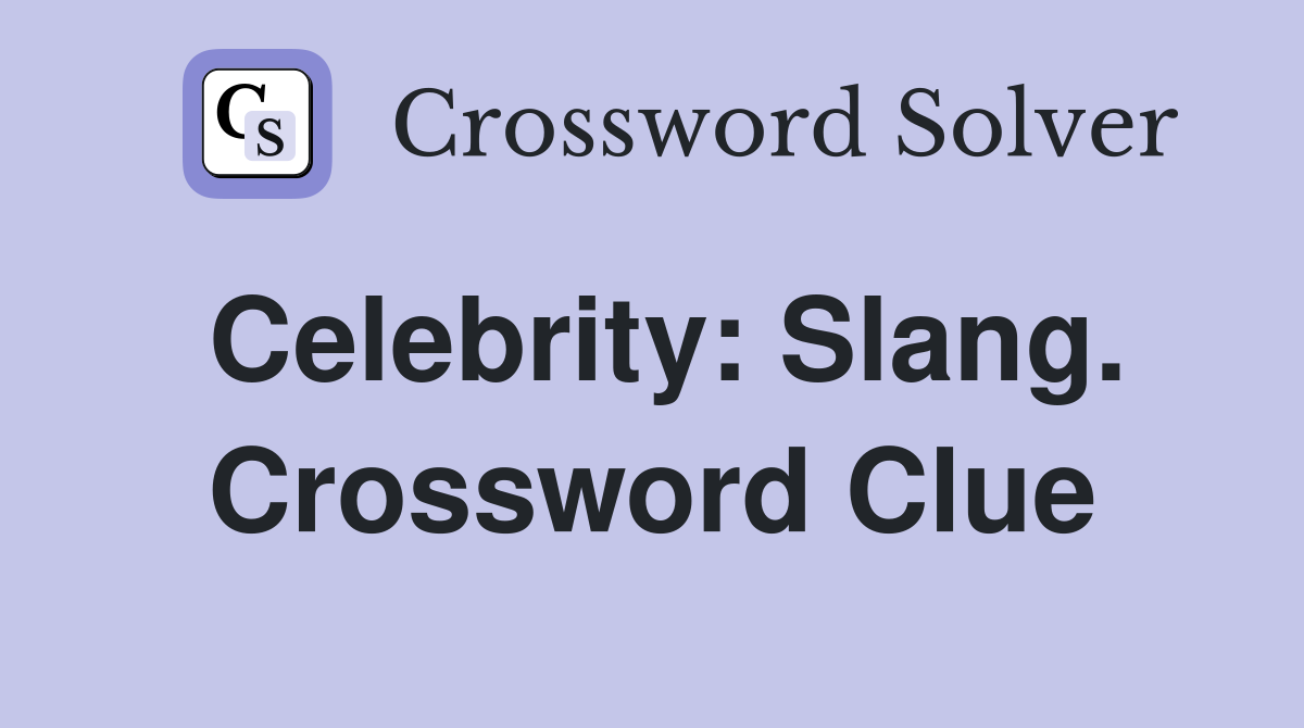 Celebrity: Slang. Crossword Clue