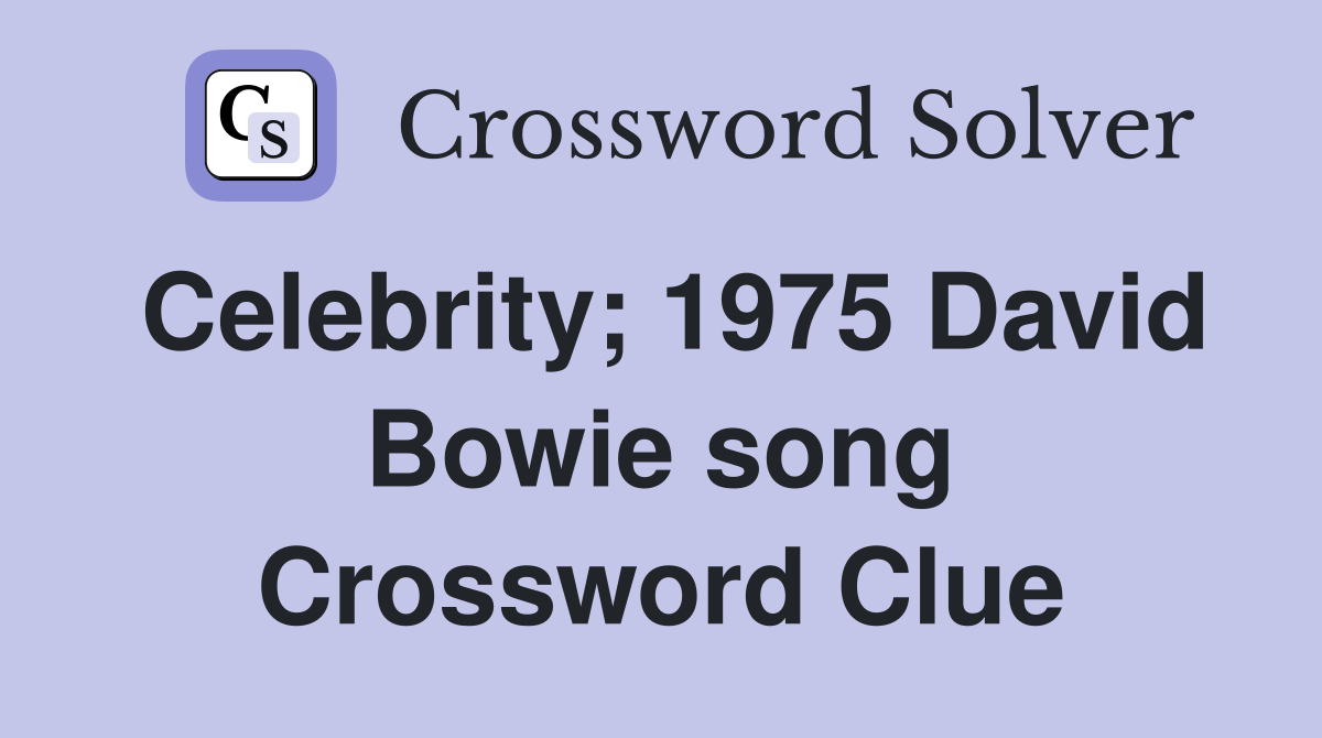 Celebrity; 1975 David Bowie song Crossword Clue