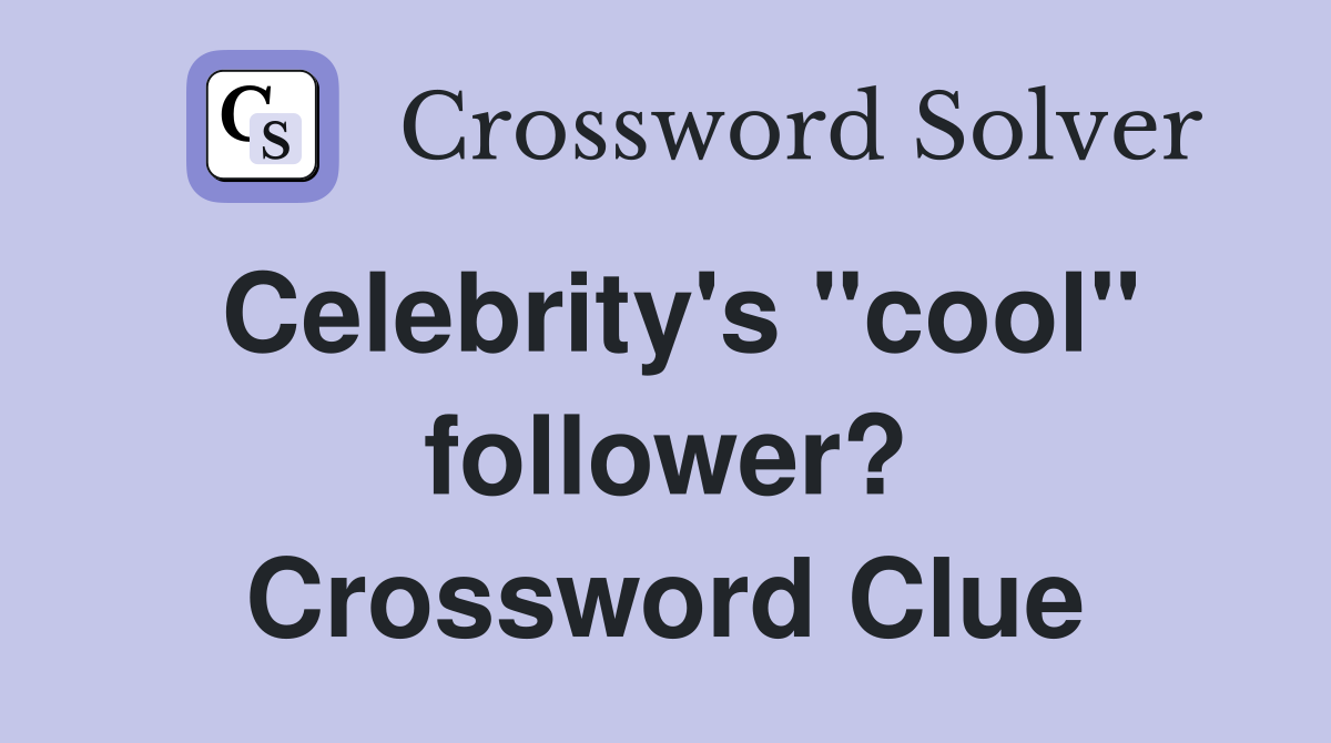 Celebrity's "cool" follower? Crossword Clue
