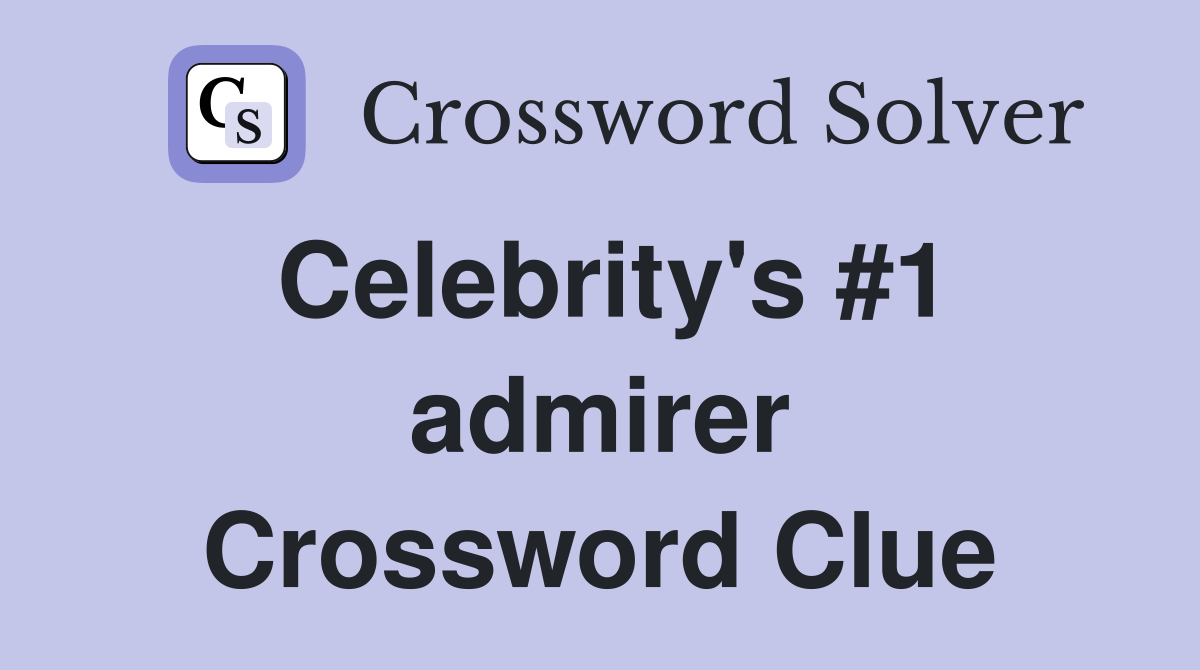 Celebrity's #1 admirer Crossword Clue