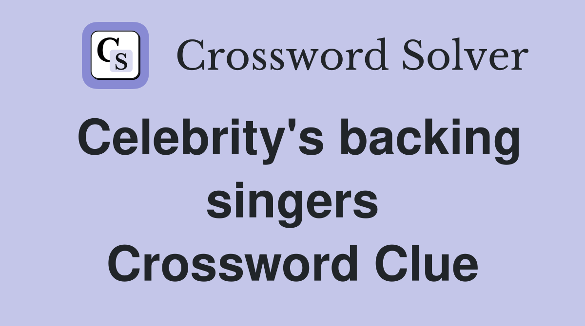 Celebrity's backing singers Crossword Clue