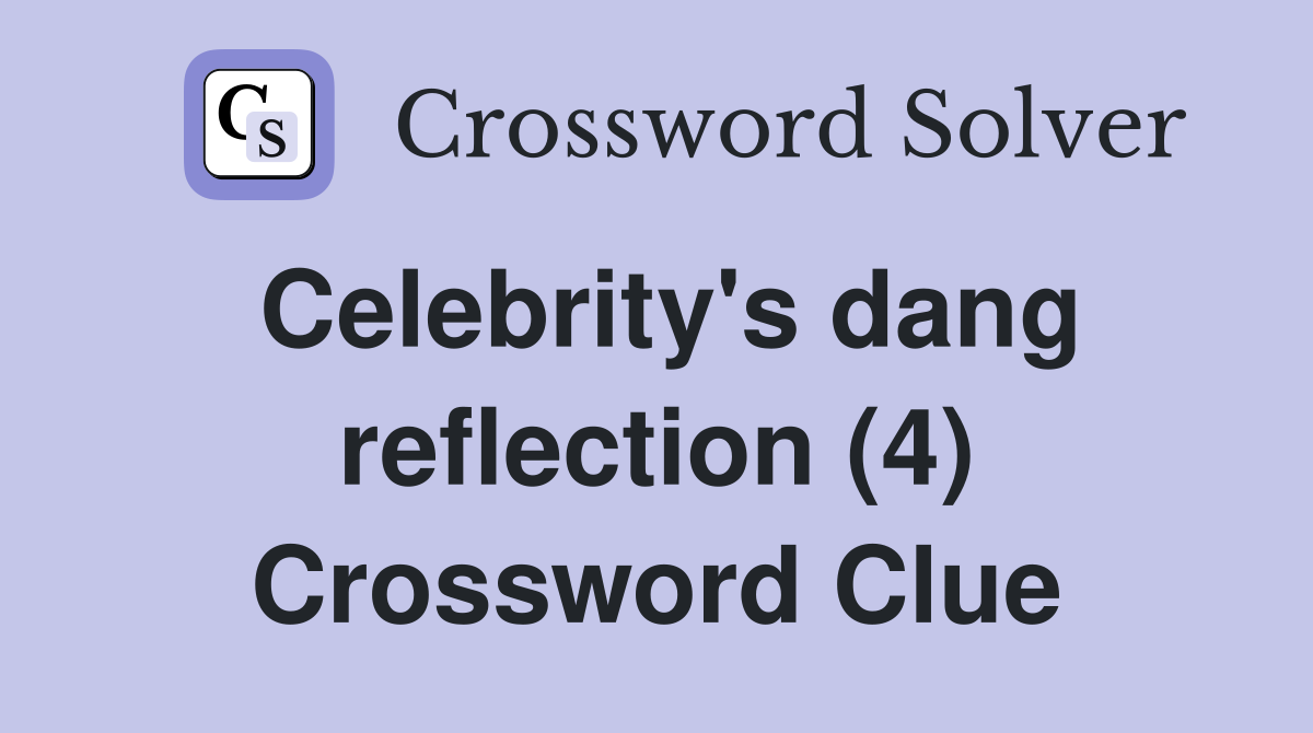 Celebrity's dang reflection (4) Crossword Clue