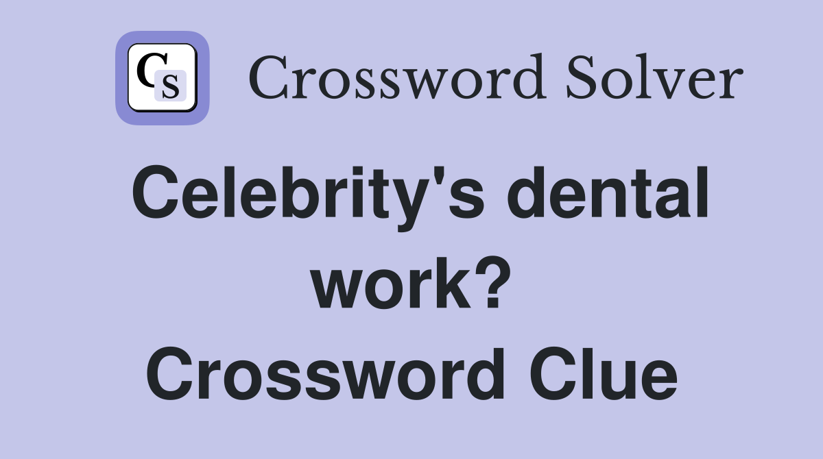 Celebrity's dental work? Crossword Clue