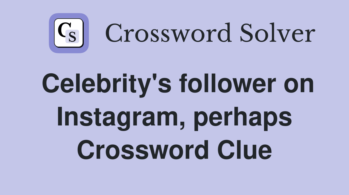 Celebrity's follower on Instagram, perhaps Crossword Clue