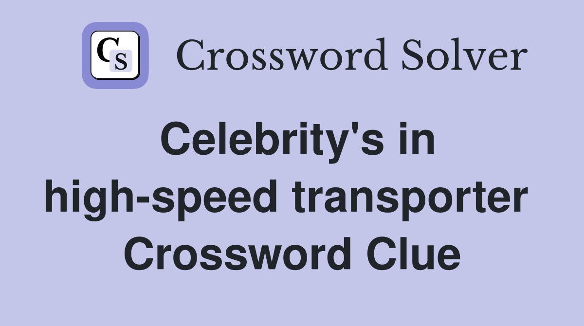 Celebrity's in high-speed transporter  Crossword Clue