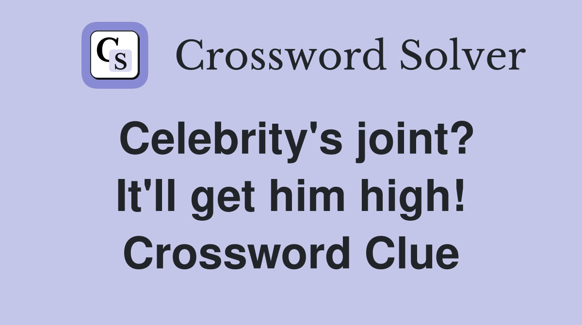 Celebrity's joint? It'll get him high! Crossword Clue