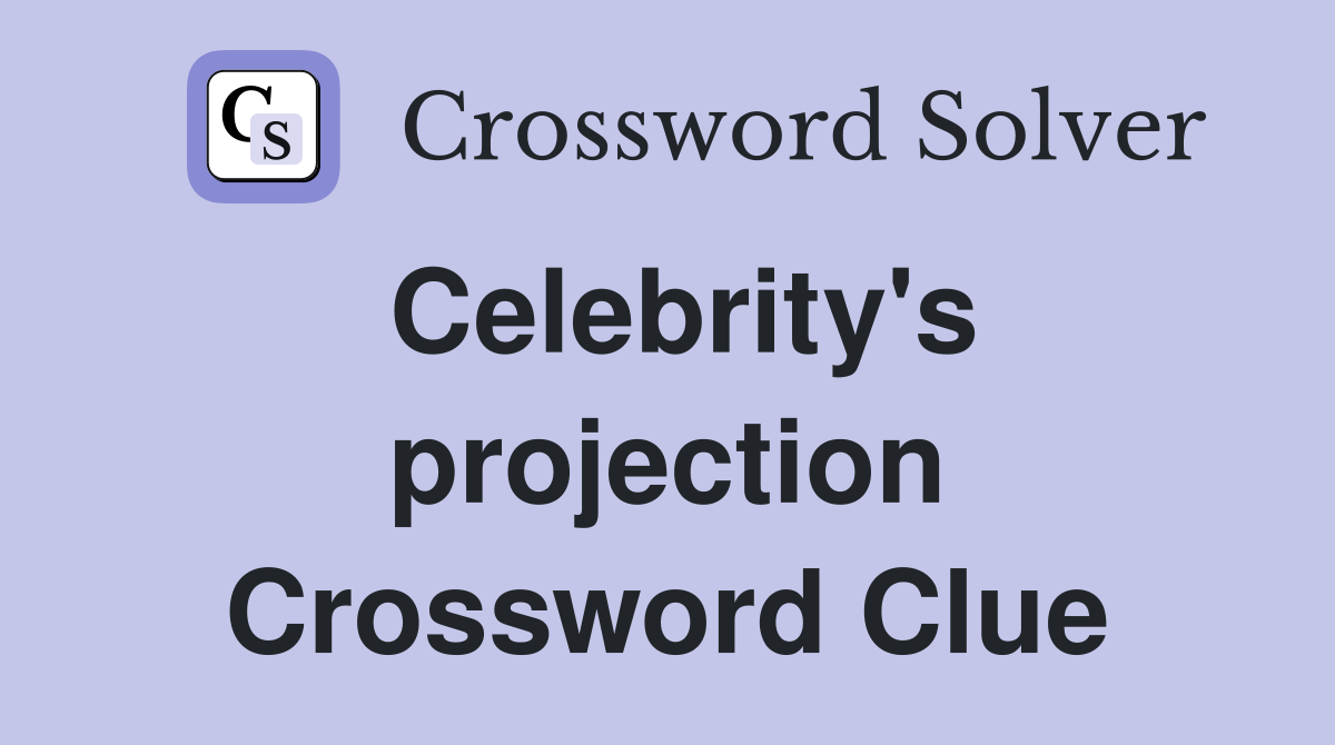 Celebrity's projection Crossword Clue