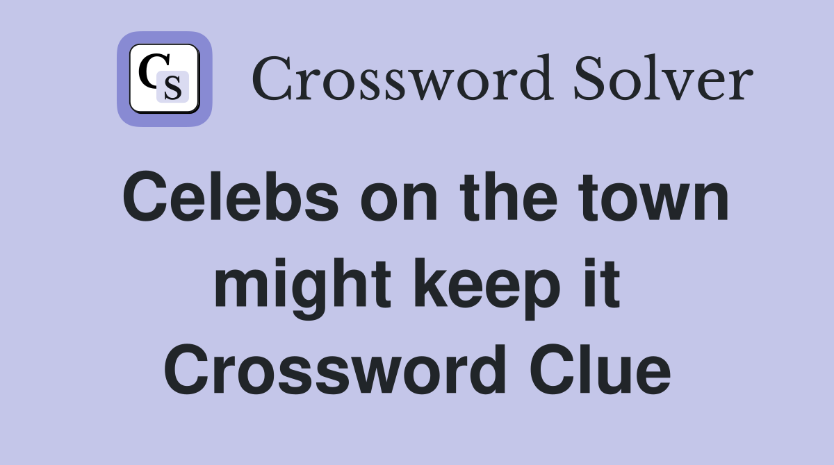 Celebs on the town might keep it Crossword Clue