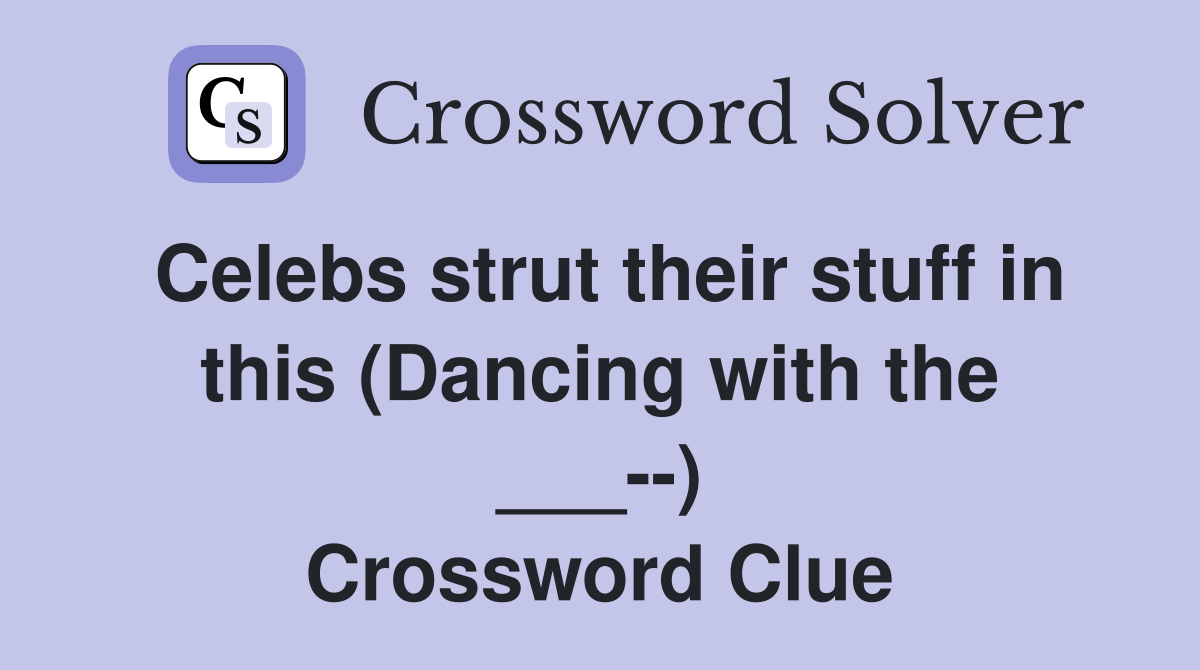 Celebs strut their stuff in this (Dancing with the ___--) Crossword Clue