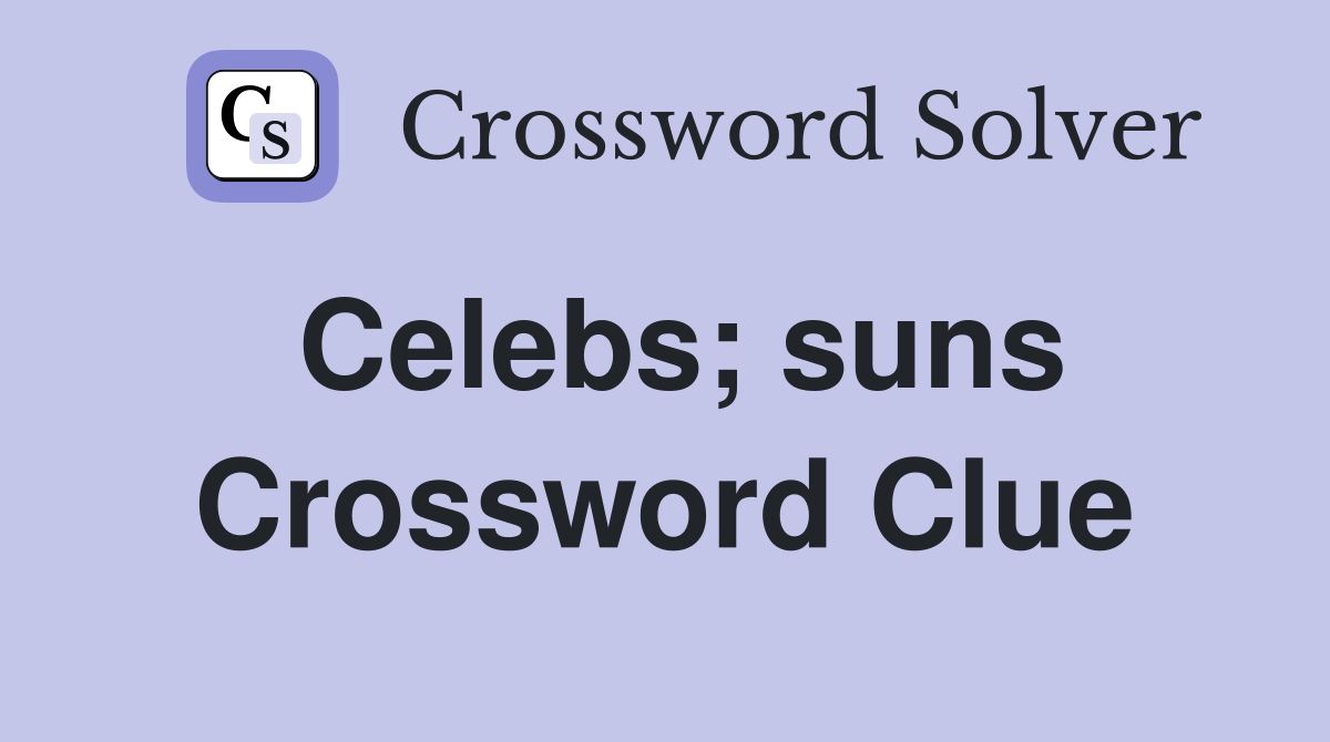 Celebs; suns Crossword Clue