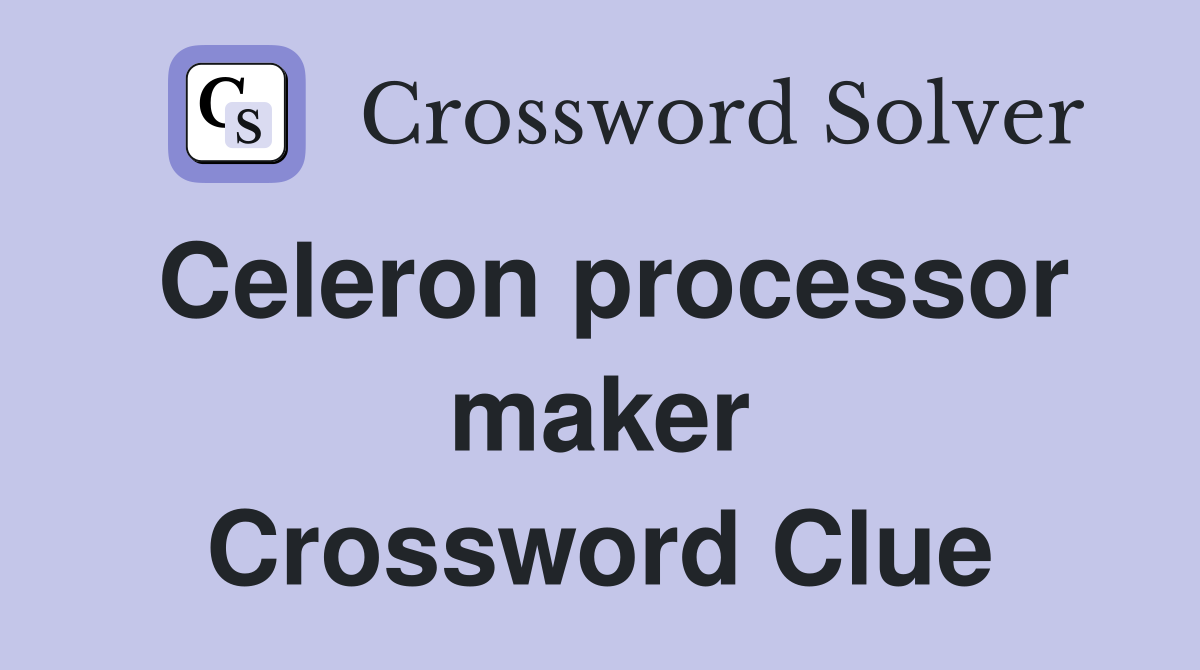 Celeron processor maker Crossword Clue