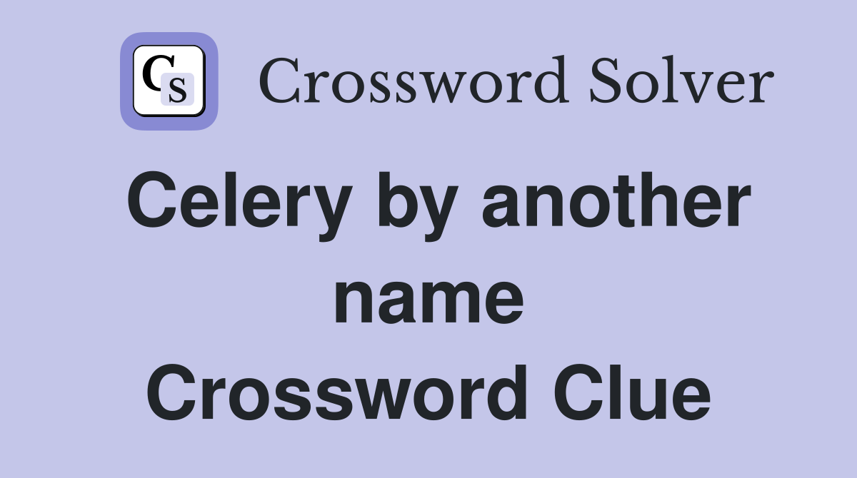 Celery by another name Crossword Clue