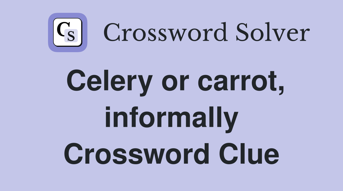 Celery or carrot, informally Crossword Clue