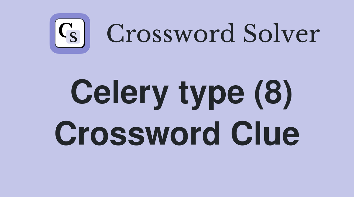 Celery type (8) Crossword Clue
