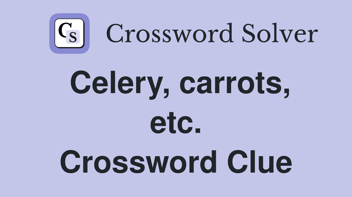 Celery, carrots, etc. Crossword Clue