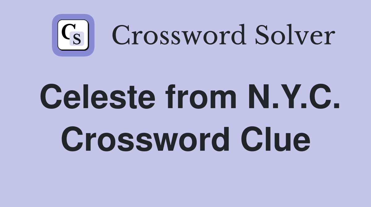 Celeste from N.Y.C. Crossword Clue
