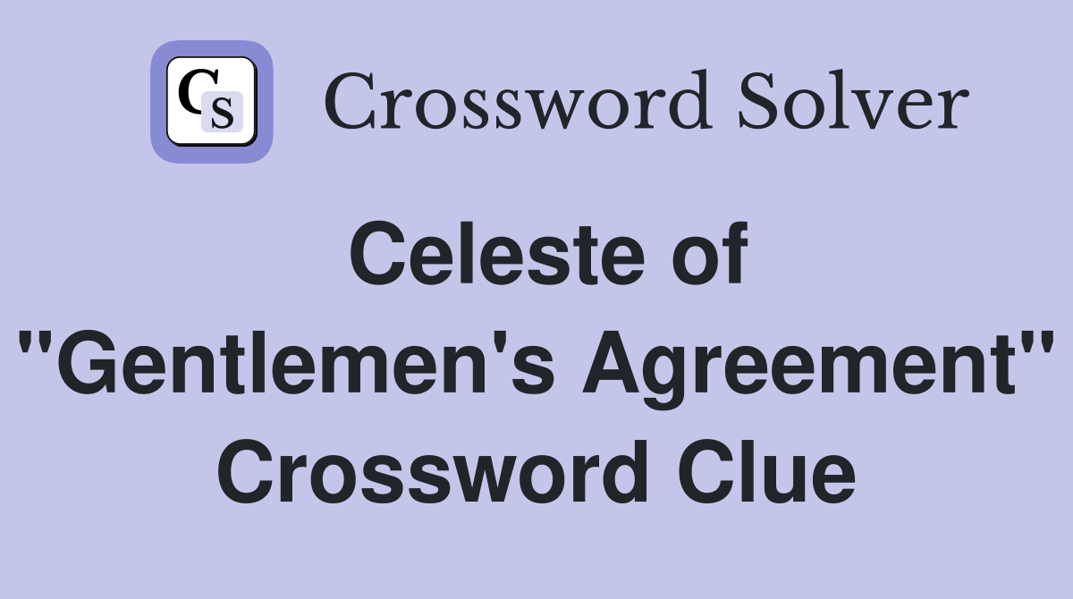 Celeste of "Gentlemen's Agreement" Crossword Clue