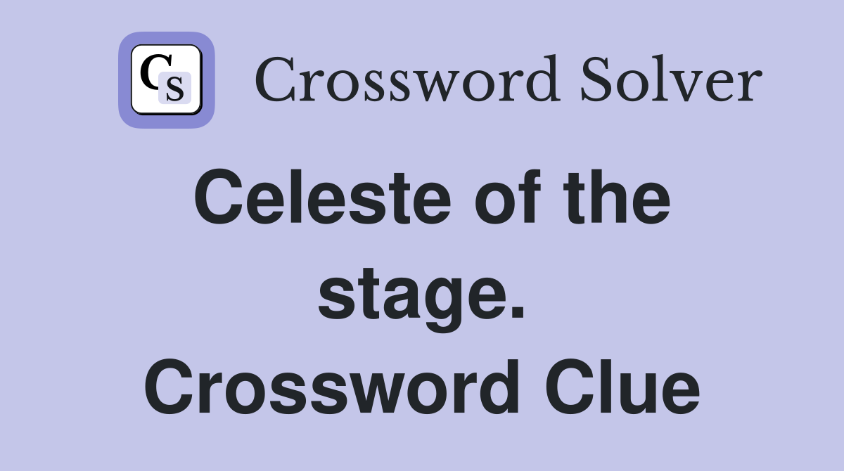 Celeste of the stage. Crossword Clue