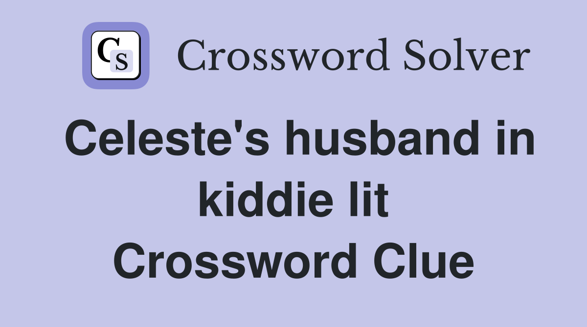 Celeste's husband in kiddie lit Crossword Clue