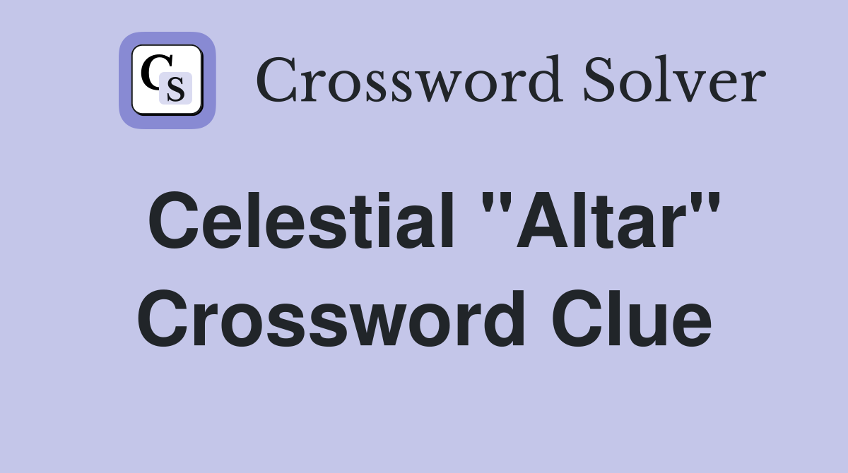 Celestial quot Altar quot Crossword Clue Answers Crossword Solver