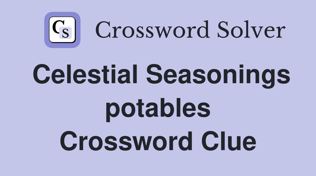 Celestial Seasonings potables Crossword Clue