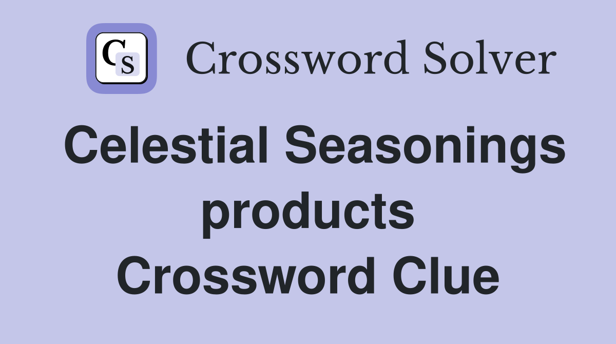 Celestial Seasonings products Crossword Clue