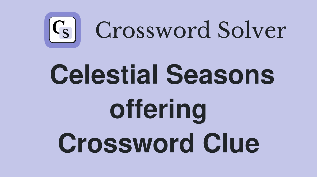 Celestial Seasons offering Crossword Clue