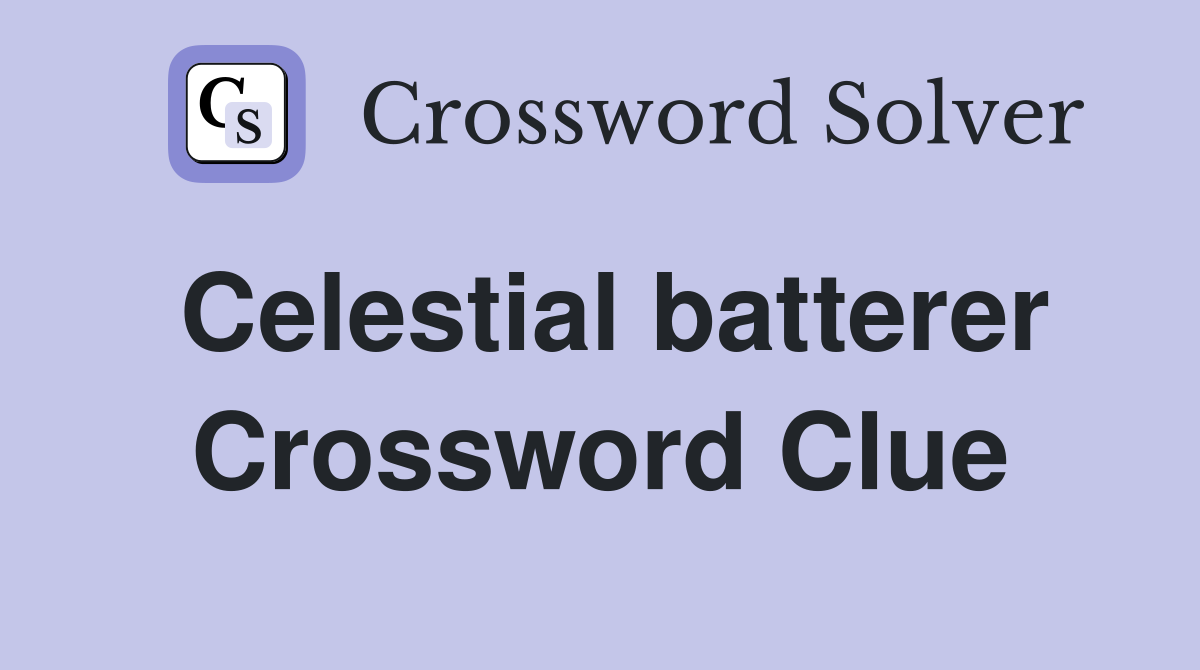 Celestial batterer Crossword Clue