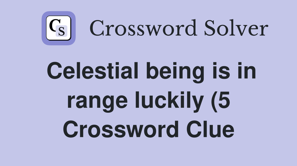Celestial being is in range luckily (5) Crossword Clue Answers Celestial being is in range luckily (5) Crossword Clue Answers