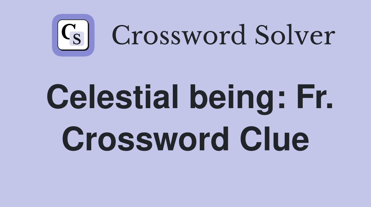 Celestial being: Fr. Crossword Clue