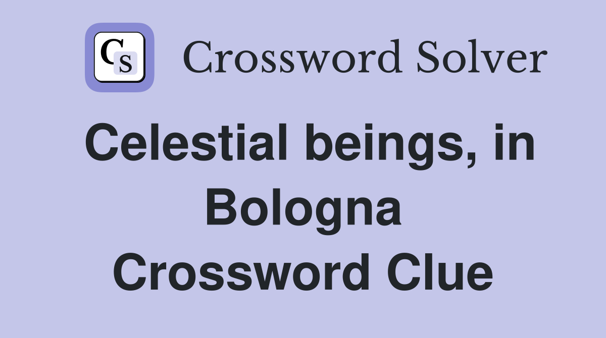 Celestial beings, in Bologna Crossword Clue