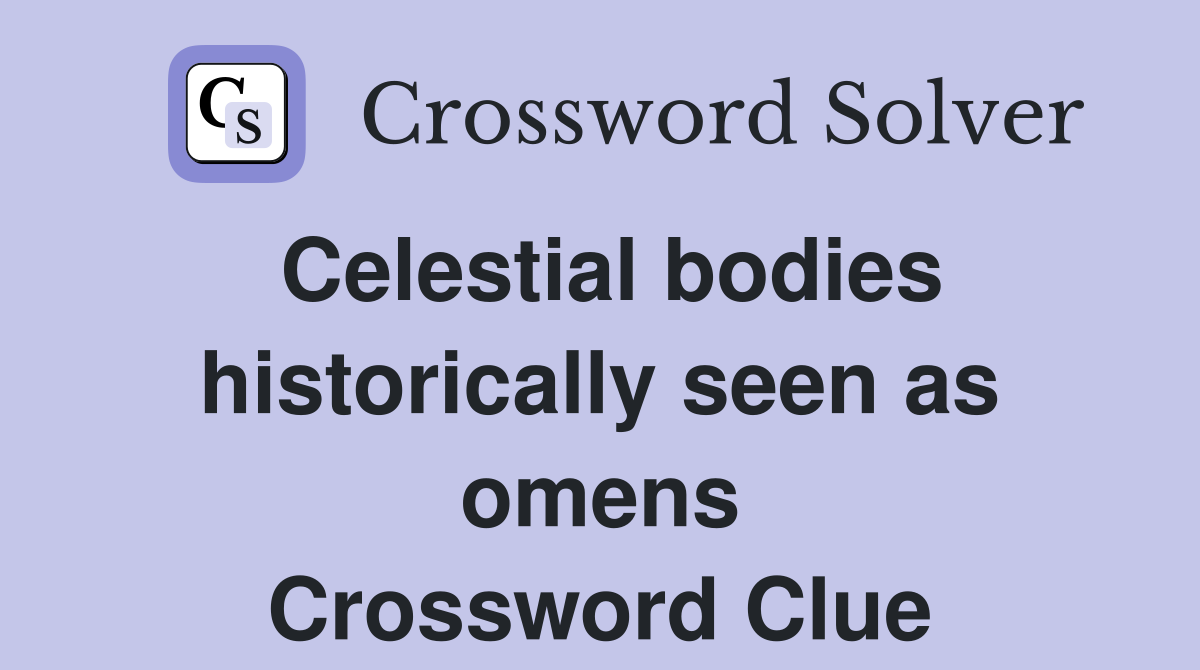 Celestial bodies historically seen as omens Crossword Clue