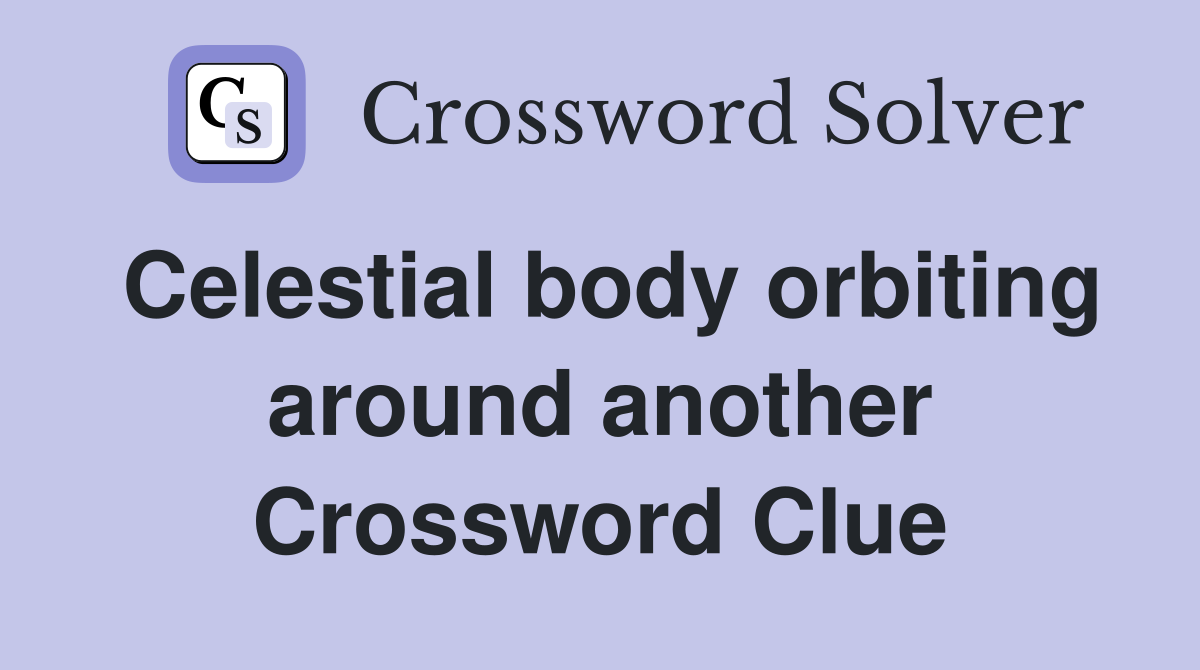Celestial body orbiting around another Crossword Clue