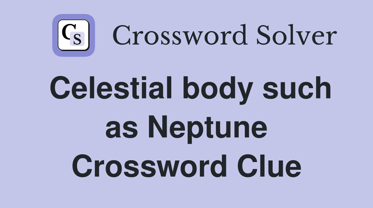 Celestial body such as Neptune Crossword Clue