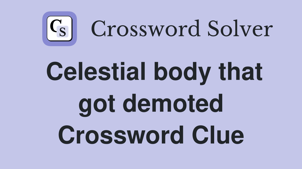 Celestial body that got demoted Crossword Clue