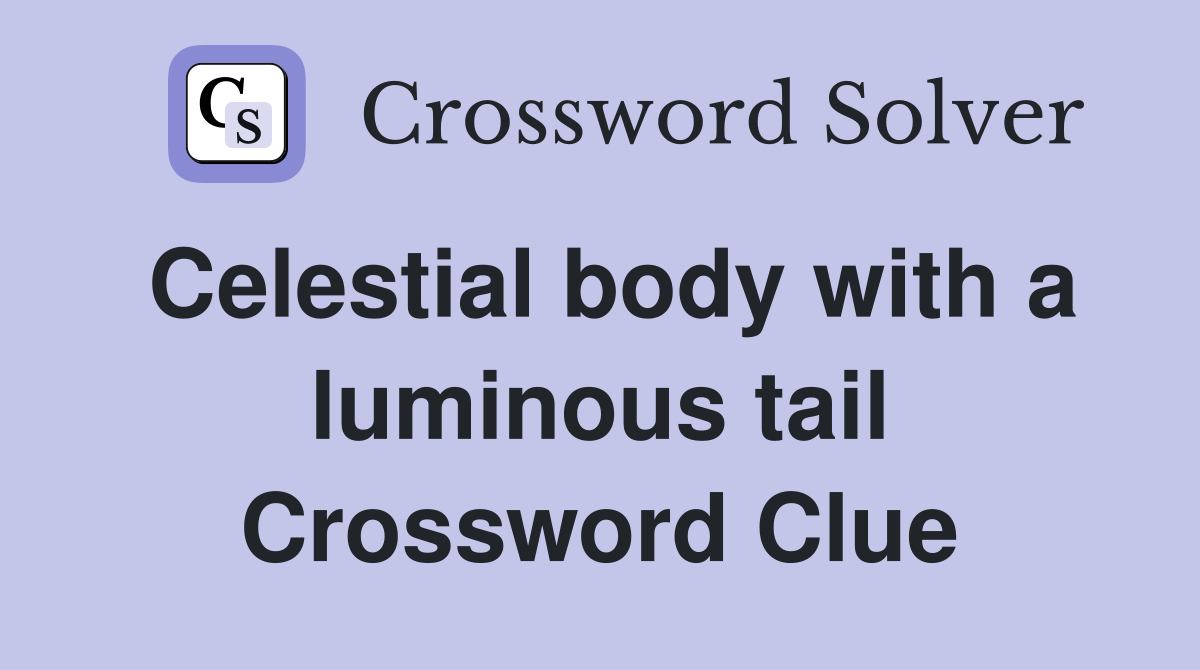 Celestial body with a luminous tail Crossword Clue