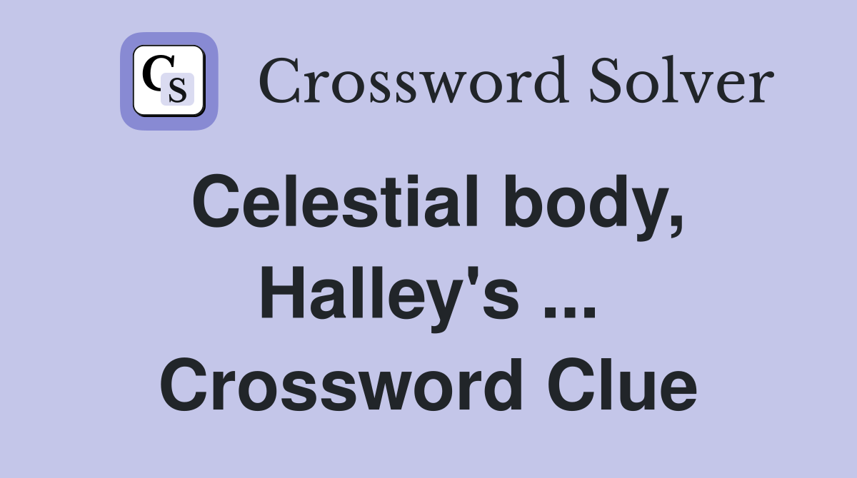 Celestial body, Halley's ... Crossword Clue