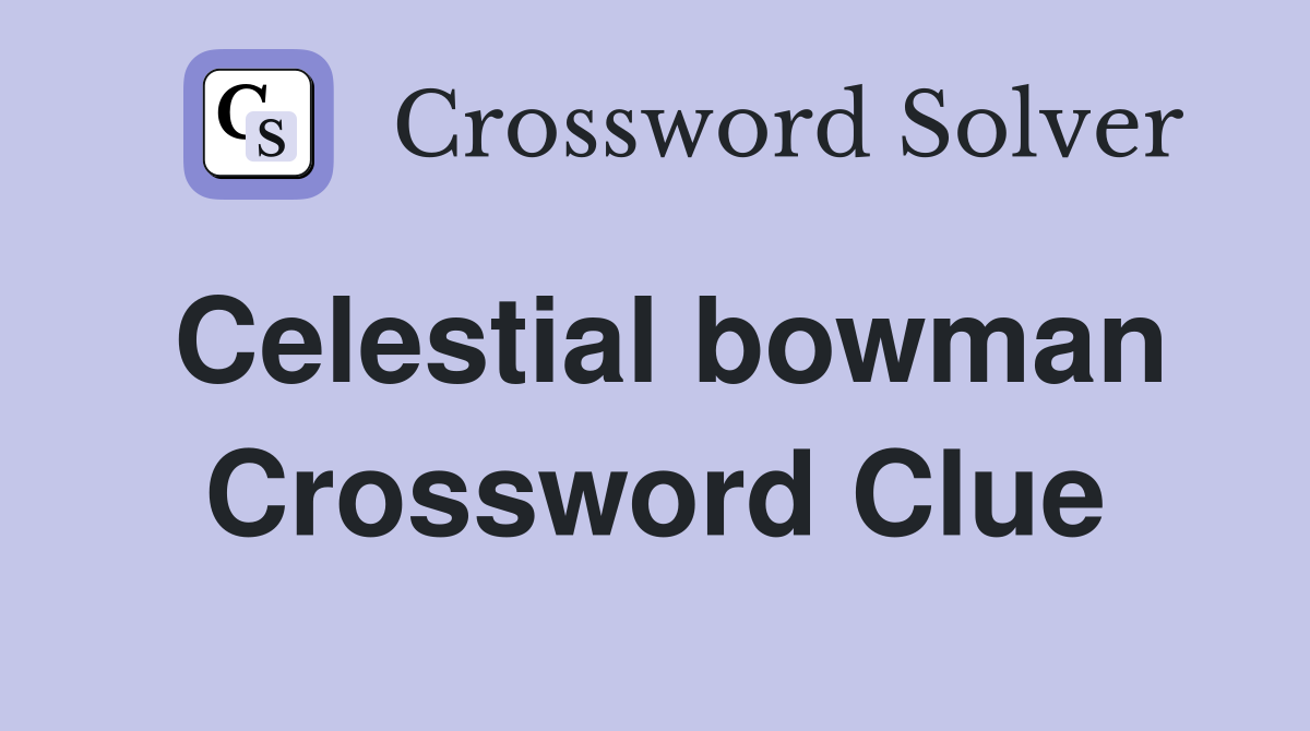 Celestial bowman Crossword Clue