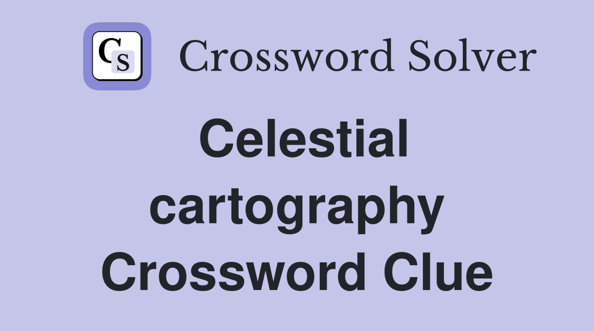 Celestial cartography Crossword Clue