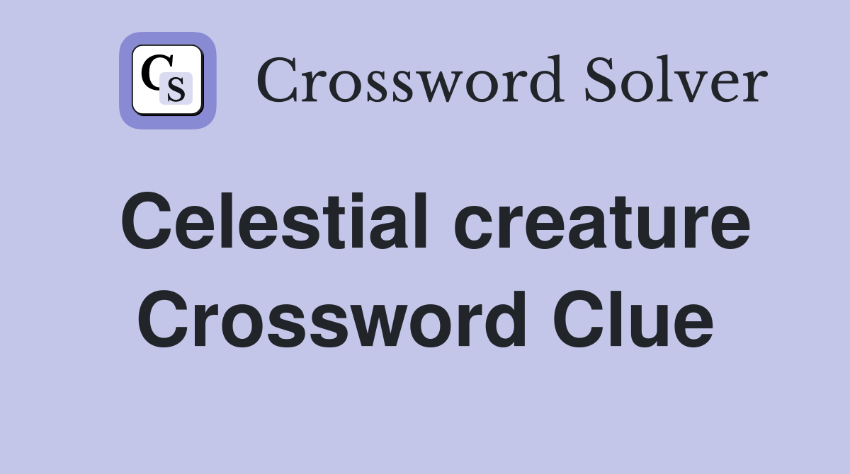 Celestial creature Crossword Clue