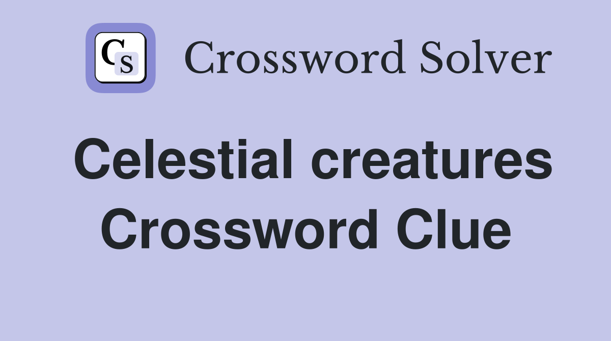 Celestial creatures Crossword Clue