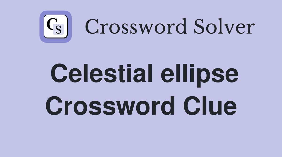 Celestial ellipse Crossword Clue