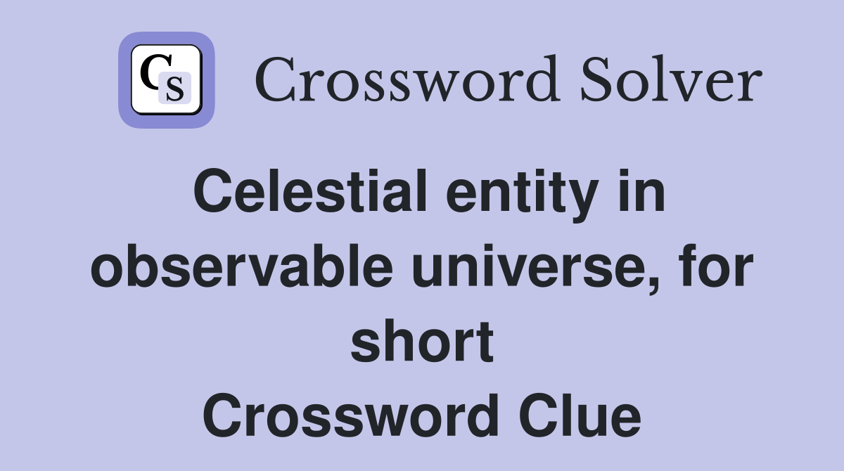 Celestial entity in observable universe, for short Crossword Clue