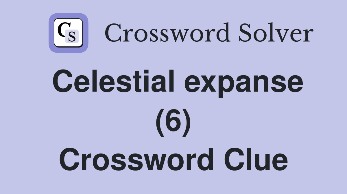 Celestial expanse (6) Crossword Clue