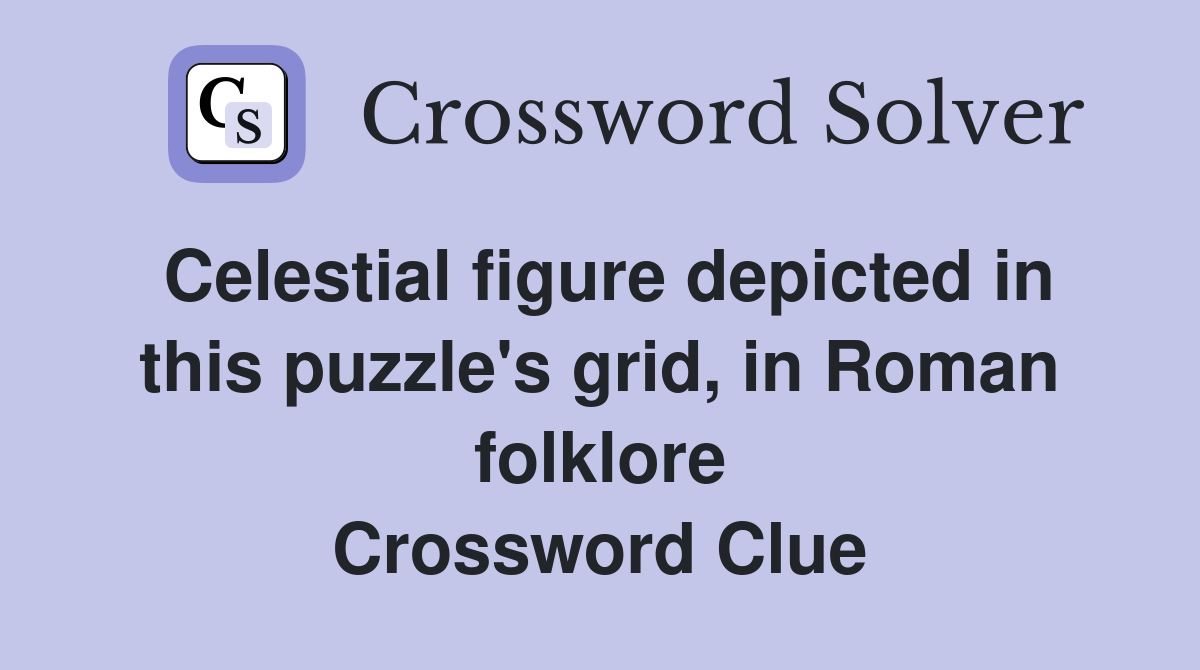 Celestial figure depicted in this puzzle's grid, in Roman folklore Crossword Clue