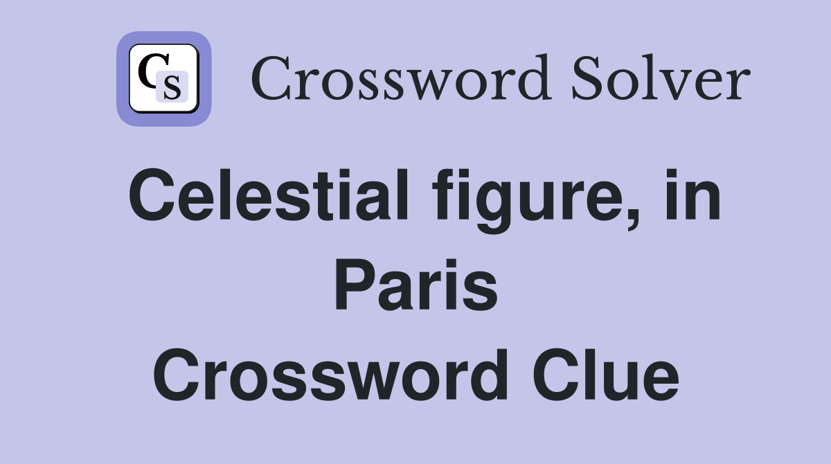 Celestial figure, in Paris Crossword Clue