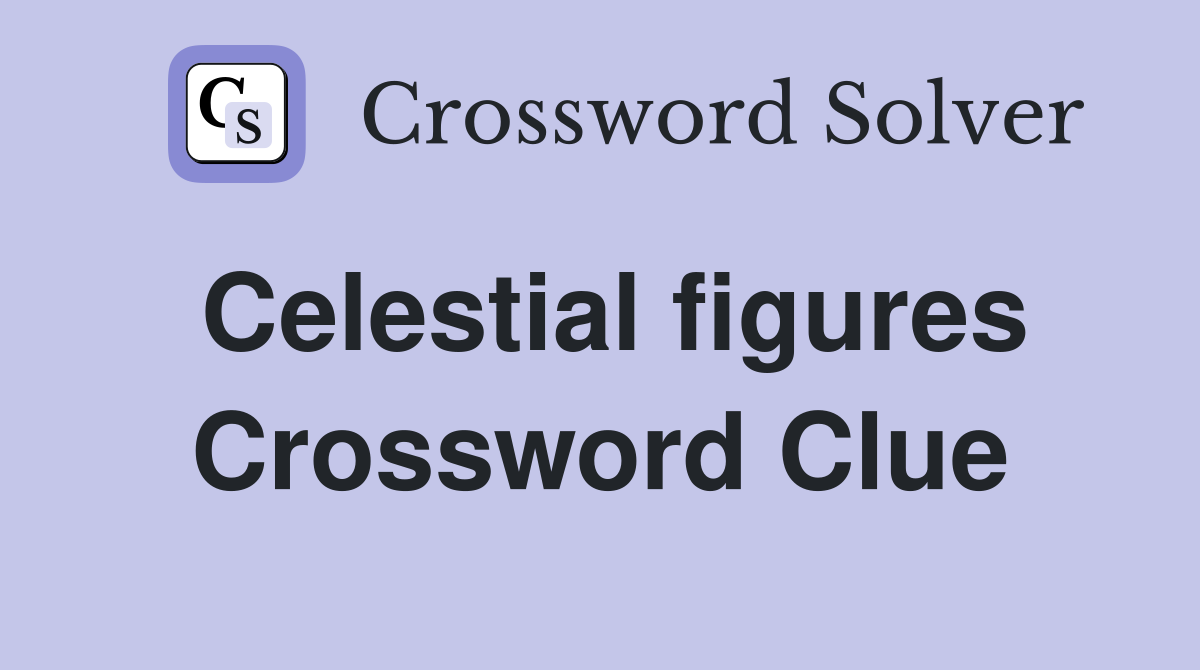 Celestial figures Crossword Clue