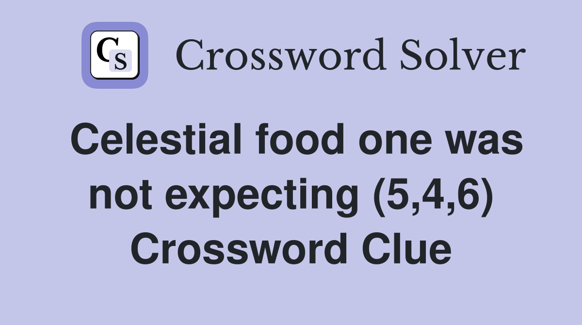 Celestial food one was not expecting (5,4,6) Crossword Clue