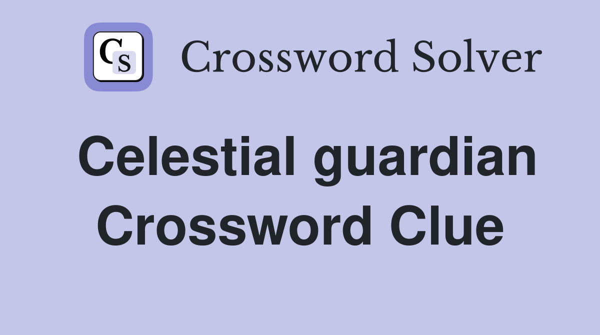 Celestial guardian Crossword Clue